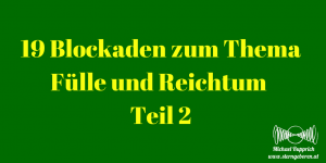 19 Blockaden zum Thema Fülle und Reichtum – Teil 2